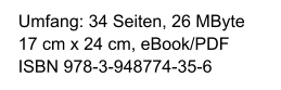 Umfang: 34 Seiten, 26 MByte 17 cm x 24 cm, eBook/PDF ISBN 978-3-948774-35-6