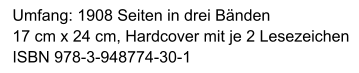 Umfang: 1908 Seiten in drei Bänden 17 cm x 24 cm, Hardcover mit je 2 Lesezeichen ISBN 978-3-948774-30-1