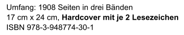 Umfang: 1908 Seiten in drei Bänden 17 cm x 24 cm, Hardcover mit je 2 Lesezeichen ISBN 978-3-948774-30-1